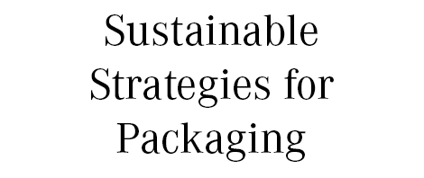 Sustainable Strategies for Packaging